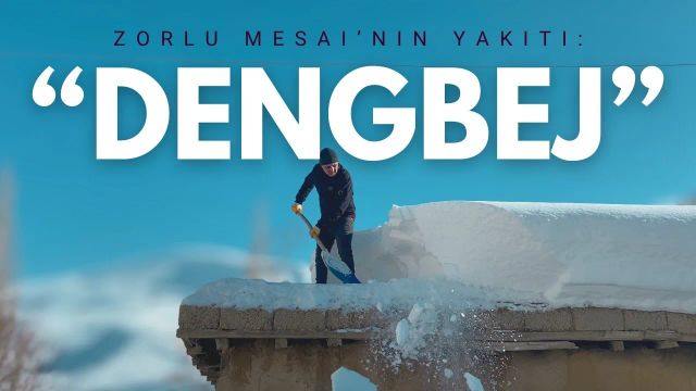 ZORLU MESAİNİN YAKITI; "DENGBEJ"