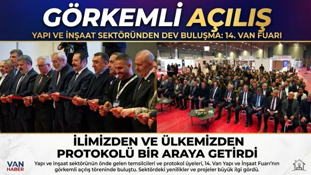 Van’da Dev Buluşma: 14. İnşaat ve Emlak Fuarı Kapılarını Görkemli Bir Törenle Açtı